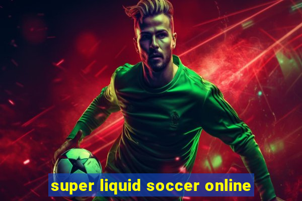 super liquid soccer online